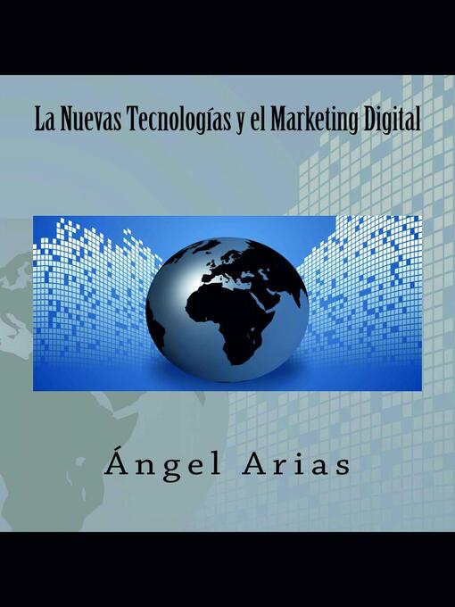 Title details for La Nuevas Tecnologías y el Marketing Digital by Ángel Arias - Available